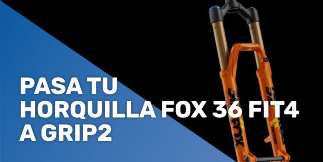 Pasa tu horquilla Fox 36 Fit4 a Grip2