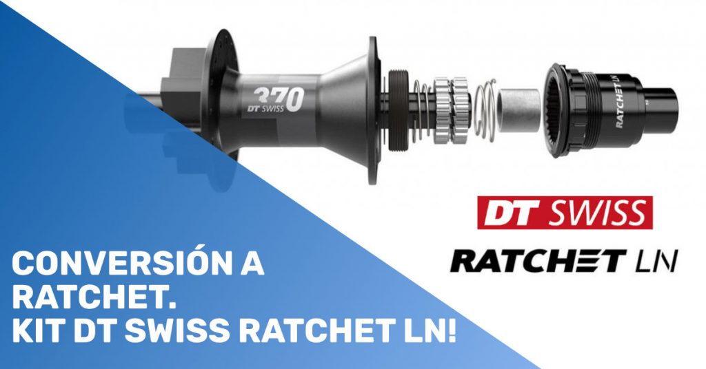 Conversión a Ratchet. KIT DT Swiss Ratchet LN